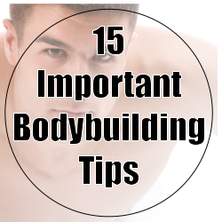 Here's 15 bodybuilding tips you can use right now.